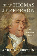 Being Thomas Jefferson: An Intimate History - Hardcover