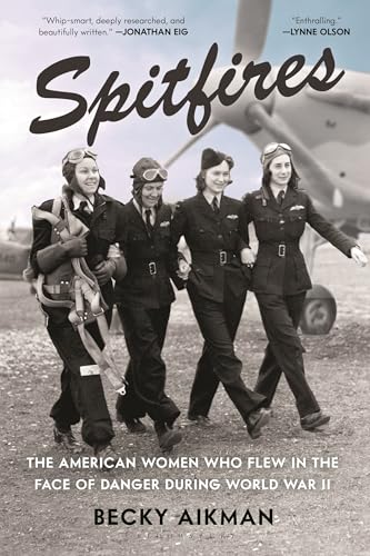 Spitfires: The American Women Who Flew in the Face of Danger During World War II - Paperback
