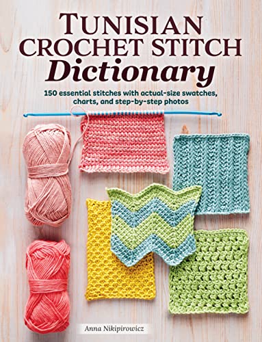 Tunisian Crochet Stitch Dictionary: 150 Essential Stitches with Actual-Size Swatches, Charts, and Step-By-Step Photos - Paperback