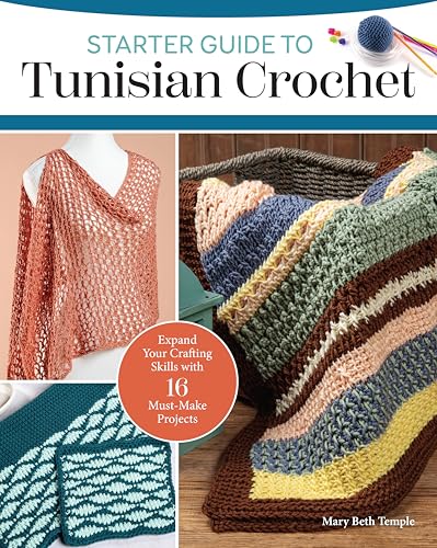 Starter Guide to Tunisian Crochet: Expand Your Crafting Skills with 16 Must-Make Projects - Paperback
