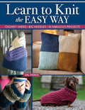 Learn to Knit the Easy Way: Chunky Yarns, Big Needles, 16 Fabulous Projects - Paperback