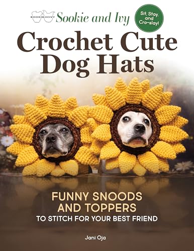 Sookie and Ivy Crochet Cute Dog Hats: Funny Snoods and Toppers to Stitch for Your Best Friend - Paperback