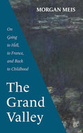 The Grand Valley: On Going to Hell, to France, and Back to Childhood - Paperback