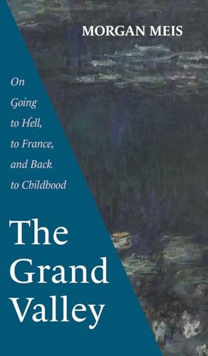 The Grand Valley: On Going to Hell, to France, and Back to Childhood - Hardcover