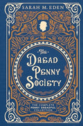 The Dread Penny Society: The Complete Penny Dreadful Collection - Hardcover