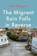 The Migrant Rain Falls in Reverse: A Memory of Vietnam - Hardcover