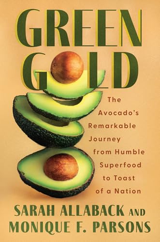 Green Gold: The Avocado's Remarkable Journey from Humble Superfood to Toast of a Nation - Hardcover