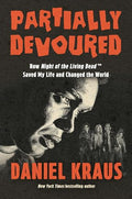 Partially Devoured: How Night of the Living Dead Saved My Life and Changed the World - Hardcover