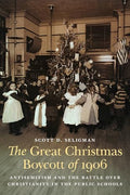 The Great Christmas Boycott of 1906: Antisemitism and the Battle Over Christianity in the Public Schools - Hardcover