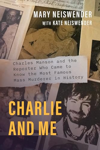Charlie and Me: Charles Manson and the Reporter Who Came to Know the Most Famous Mass Murderer in History - Paperback