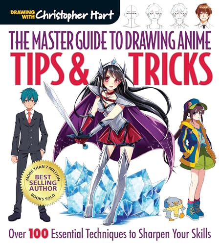 Master Guide to Drawing Anime: Tips & Tricks: Over 100 Essential Techniques to Sharpen Your Skills - A How to Draw Anime / Manga Step by Step Book Ser - Paperback