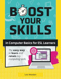 Boost Your Skills In Computer Basics for ESL Learners: (+ Online Simulations & Resources) - Paperback