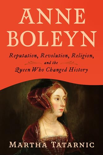 Anne Boleyn: Reputation, Revolution, Religion, and the Queen Who Changed History - Hardcover