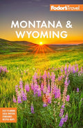 Fodor's Montana & Wyoming: With Yellowstone, Grand Teton, and Glacier National Parks - Paperback
