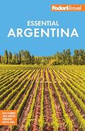 Fodor's Essential Argentina: With the Wine Country, Uruguay & Chilean Patagonia - Paperback