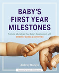 Baby's First Year Milestones: 150 Games and Activities to Promote and Celebrate Your Baby's Development - Paperback