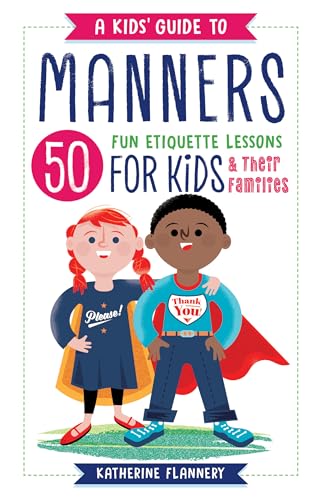 A Kids' Guide to Manners: 50 Fun Etiquette Lessons for Kids (and Their Families) - Paperback