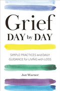 Grief Day by Day: Simple Practices and Daily Guidance for Living with Loss - Paperback