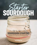 Starter Sourdough: The Step-By-Step Guide to Sourdough Starters, Baking Loaves, Baguettes, Pancakes, and More - Paperback