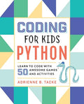 Coding for Kids: Python: Learn to Code with 50 Awesome Games and Activities - Paperback