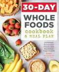 30-Day Whole Foods Cookbook and Meal Plan: Eliminate Processed Foods and Revitalize Your Health - Paperback