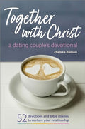 Together with Christ: A Dating Couples Devotional: 52 Devotions and Bible Studies to Nurture Your Relationship - Paperback
