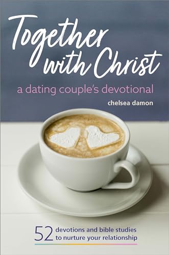 Together with Christ: A Dating Couples Devotional: 52 Devotions and Bible Studies to Nurture Your Relationship - Paperback