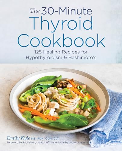 The 30-Minute Thyroid Cookbook: 125 Healing Recipes for Hypothyroidism and Hashimoto's - Paperback