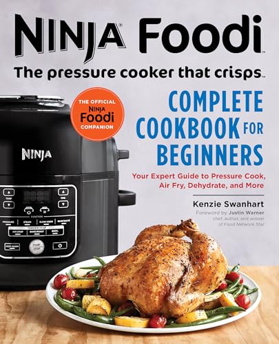 The Official Ninja Foodi: The Pressure Cooker That Crisps: Complete Cookbook for Beginners: Your Expert Guide to Pressure Cook, Air Fry, Dehydrate, an - Paperback