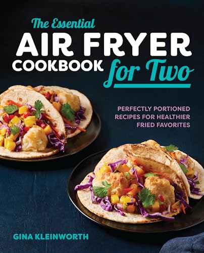 The Essential Air Fryer Cookbook for Two: Perfectly Portioned Recipes for Healthier Fried Favorites - Paperback