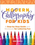 Modern Calligraphy for Kids: A Step-By-Step Guide and Workbook for Lettering Fun - Paperback