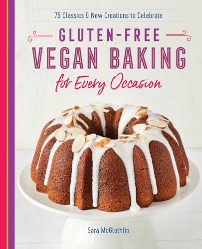 Gluten-Free Vegan Baking for Every Occasion: 75 Classics and New Creations to Celebrate - Paperback