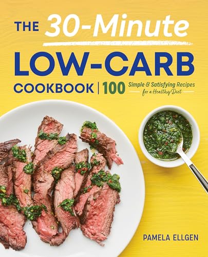 The 30-Minute Low-Carb Cookbook: 100 Simple & Satisfying Recipes for a Healthy Diet - Paperback
