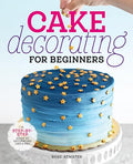 Cake Decorating for Beginners: A Step-By-Step Guide to Decorating Like a Pro - Paperback