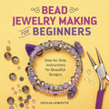 Bead Jewelry Making for Beginners: Step-By-Step Instructions for Beautiful Designs - Paperback