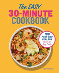 The Easy 30-Minute Cookbook: 100 Fast and Healthy Recipes for Busy People - Paperback