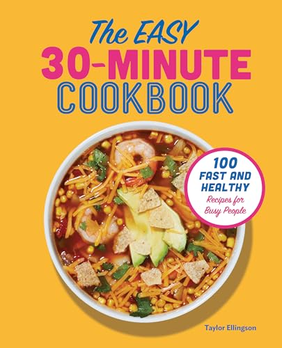 The Easy 30-Minute Cookbook: 100 Fast and Healthy Recipes for Busy People - Paperback