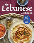 My Lebanese Cookbook: 80+ Family Favorites Made Simple - Paperback