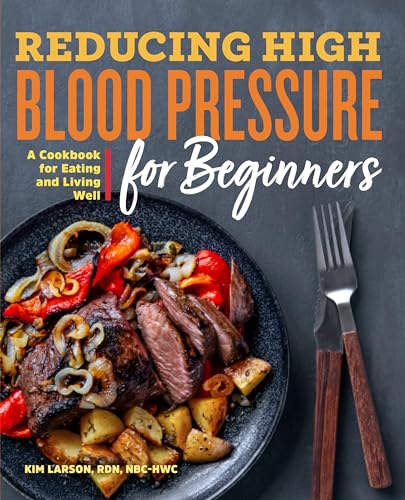 Reducing High Blood Pressure for Beginners: A Cookbook for Eating and Living Well - Paperback