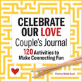 Celebrate Our Love Couple's Journal: 120 Activities to Make Connecting Fun - Paperback