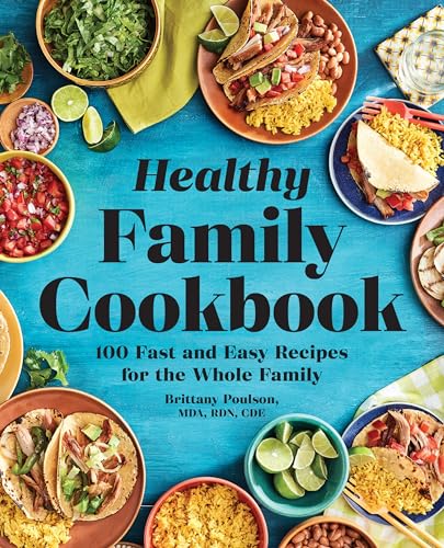 The Healthy Family Cookbook: 100 Fast and Easy Recipes for the Whole Family - Paperback