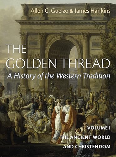 The Golden Thread: A History of the Western Tradition, Volume I: The Ancient World and Christendom - Hardcover