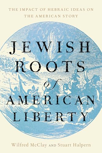 Jewish Roots of American Liberty: The Impact of Hebraic Ideas on the American Story - Hardcover