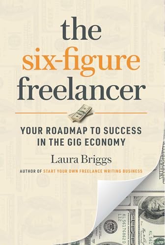 The Six-Figure Freelancer: Your Roadmap to Success in the Gig Economy - Paperback