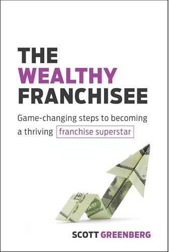 The Wealthy Franchisee: Game-Changing Steps to Becoming a Thriving Franchise Superstar - Paperback