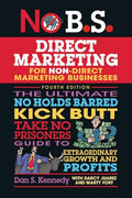 No B.S. Direct Marketing: The Ultimate No Holds Barred Kick Butt Take No Prisoners Guide to Extraordinary Growth and Profits - Paperback