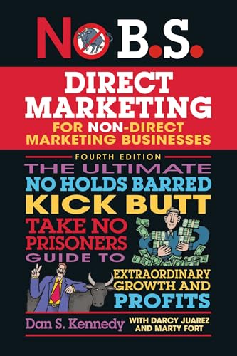 No B.S. Direct Marketing: The Ultimate No Holds Barred Kick Butt Take No Prisoners Guide to Extraordinary Growth and Profits - Paperback