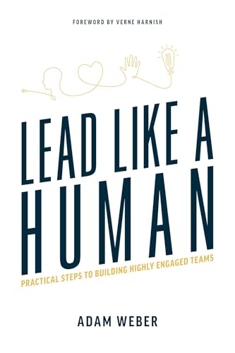 Lead Like a Human: Practical Steps to Building Highly Engaged Teams - Paperback