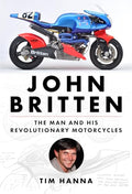 John Britten: The Man and His Revolutionary Motorcycles - Hardcover