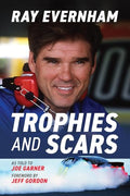 Trophies and Scars: Ray Evernham - Paperback